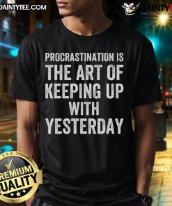Alt Text: Funny procrastination is the art of keeping up with yesterday t-shirt featuring a humorous design and vibrant colors.