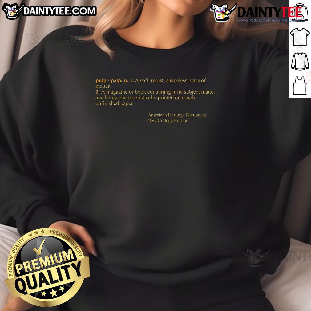 Funny Pulp Definitions Sweatshirt Funny Pulp Definitions Sweatshirt featuring quirky text design for a stylish and humorous look in casual wear.