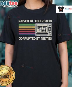 Alt Text: Funny Raised By TV Corrupted By Memes Ladies Tee featuring a humorous graphic design for pop culture enthusiasts.