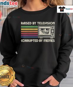 Funny Raised By TV Corrupted By Memes Sweatshirt design featuring humorous graphics and vibrant colors, perfect for meme lovers.