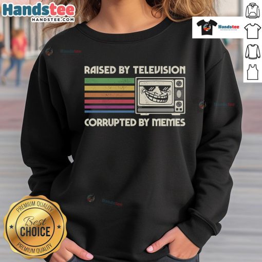 Funny Raised By TV Corrupted By Memes Sweatshirt design featuring humorous graphics and vibrant colors, perfect for meme lovers.