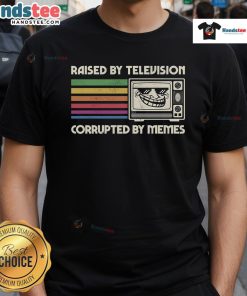 Funny Raised By TV Corrupted By Memes T-Shirt featuring humorous graphics and a playful slogan for meme lovers.