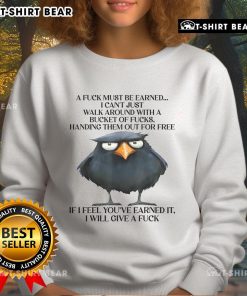 Funny raven sweatshirt with the phrase 'A fuck must be earned' showcasing a quirky design for casual wear.
