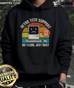 Funny retro tech support hoodie featuring 'No Cloud, Just Dust' slogan, perfect for vintage tech enthusiasts.