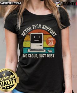 Funny retro tech support tee featuring vintage ladies with the slogan 'No Cloud, Just Dust' for tech enthusiasts.