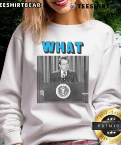 Alt Text: Humorous Richard Nixon sweatshirt featuring a witty quote, perfect for fans of quirky political apparel.