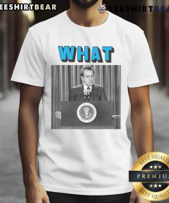 Alt Text: Funny Richard Nixon What T-Shirt featuring a humorous graphic of Nixon with the text 'What?' in bold letters.
