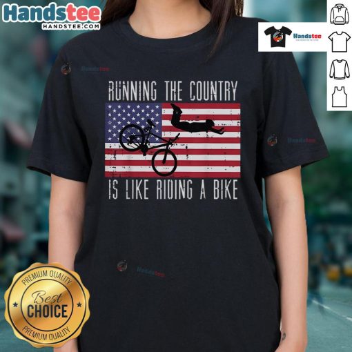 Alt Text: Funny running T-shirt saying Running the Country is Like Riding a Bike for ladies, perfect for political humor lovers.