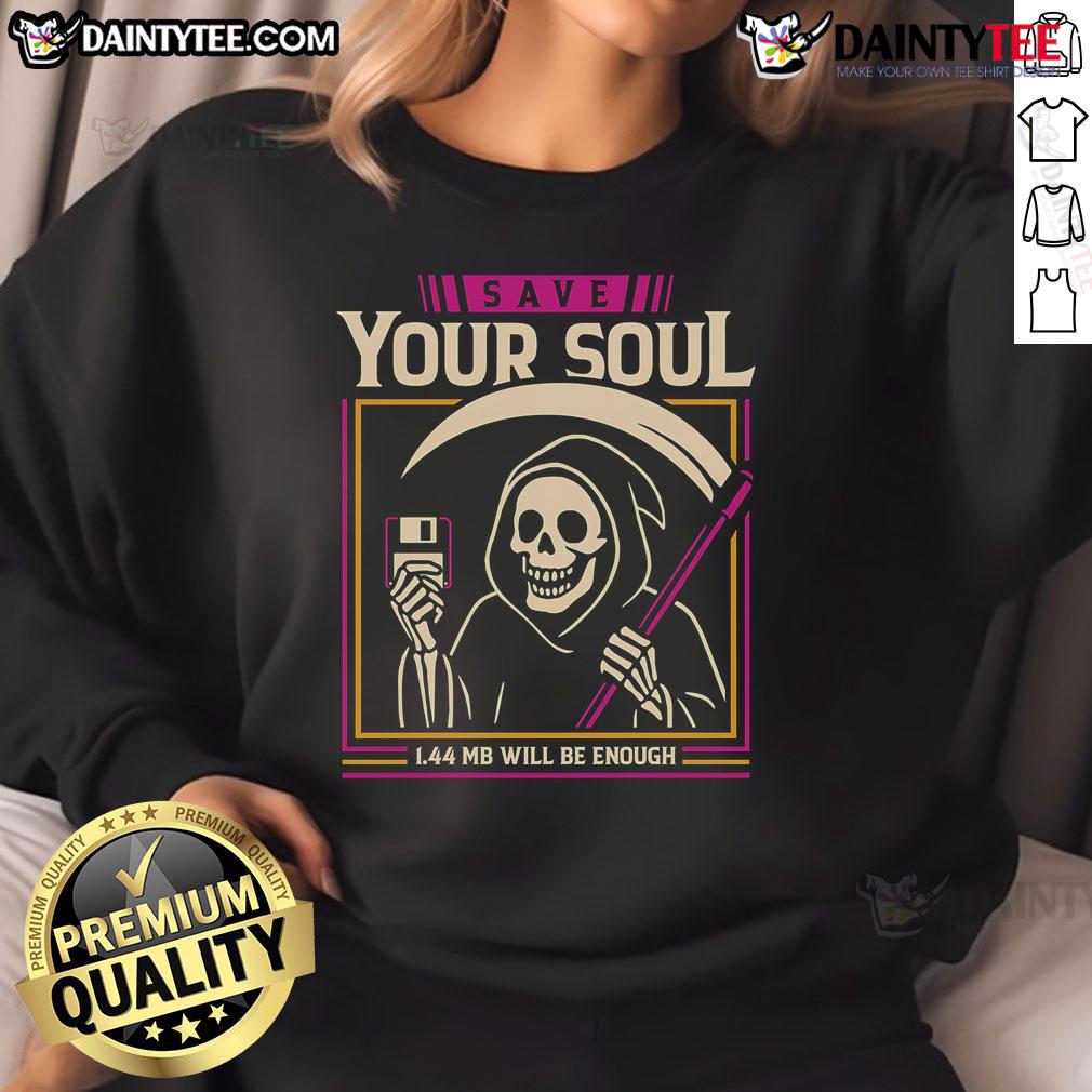 Funny Save Your Soul 1.44Mb Will Be Enough Floppy Disk Grim Reaper Sweatshirt Alt Text: Funny 'Save Your Soul' Grim Reaper sweatshirt featuring a floppy disk design, perfect for quirky fashion lovers.
