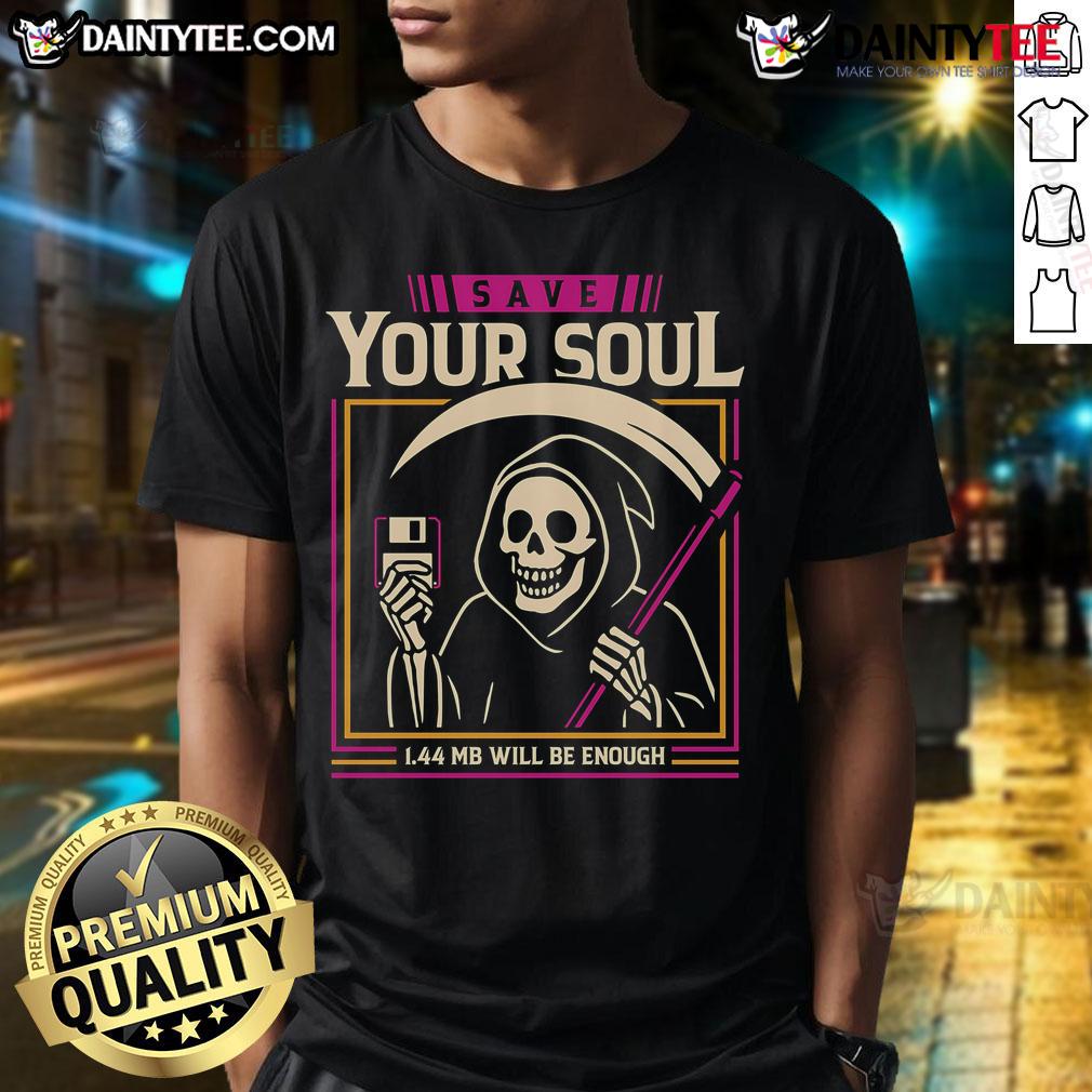 Funny Save Your Soul 1.44Mb Will Be Enough Floppy Disk Grim Reaper T Shirt Alt Text: Funny Save Your Soul Grim Reaper T-Shirt featuring a floppy disk design, perfect for tech and humor enthusiasts.