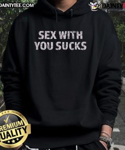 Funny 'Sex With You Sucks' hoodie design featuring bold text and playful graphics, perfect for humor lovers.