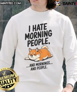 Funny Shiba Inu sweatshirt with 'I Hate Morning People' text, perfect for dog lovers and humor enthusiasts.