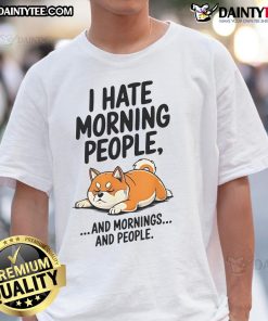 Funny Shiba Inu I Hate Morning People T-Shirt featuring a playful Shiba Inu illustration and humorous text design.