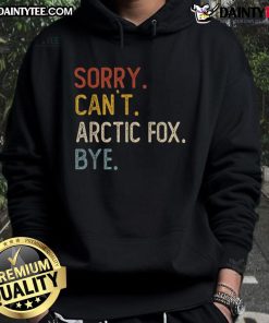 Funny 'Sorry Can't' Arctic Fox hoodie design featuring a playful fox illustration and humorous text.