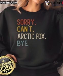 Funny Sorry Can't Arctic Fox Bye Sweatshirt featuring a playful fox design, perfect for casual wear and animal lovers.
