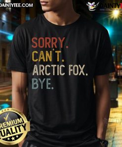 Funny Sorry Can't Arctic Fox Bye T-Shirt featuring a cute fox graphic and playful text for animal lovers.