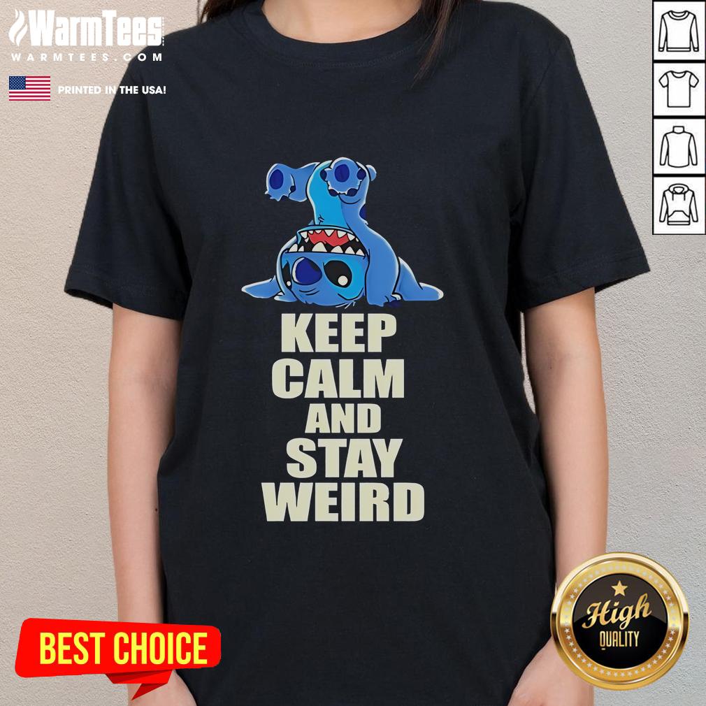 Funny Stitch Keep Calm And Stay Weird Ladies Tee Alt Text: Funny Stitch Keep Calm and Stay Weird Ladies Tee featuring a quirky design perfect for casual wear.