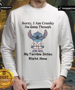Funny Stitch Sorry I Am Cranky I'm Going Through My Terrible Sixties Right Now Sweatshirt in cozy gray fabric.
