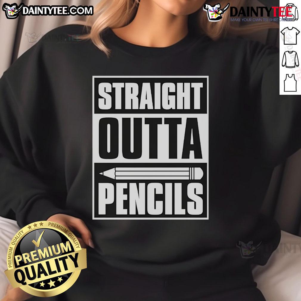Funny Straight Outta Pencils Teacher Sweatshirt Alt Text: Funny Straight Outta Pencils Teacher Sweatshirt featuring a humorous design perfect for educators and pencil lovers.