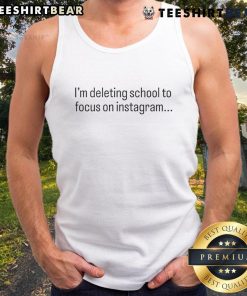 Funny Tamir Omari tank top featuring 'I'm Deleting School to Focus on Instagram' slogan, perfect for social media fans.
