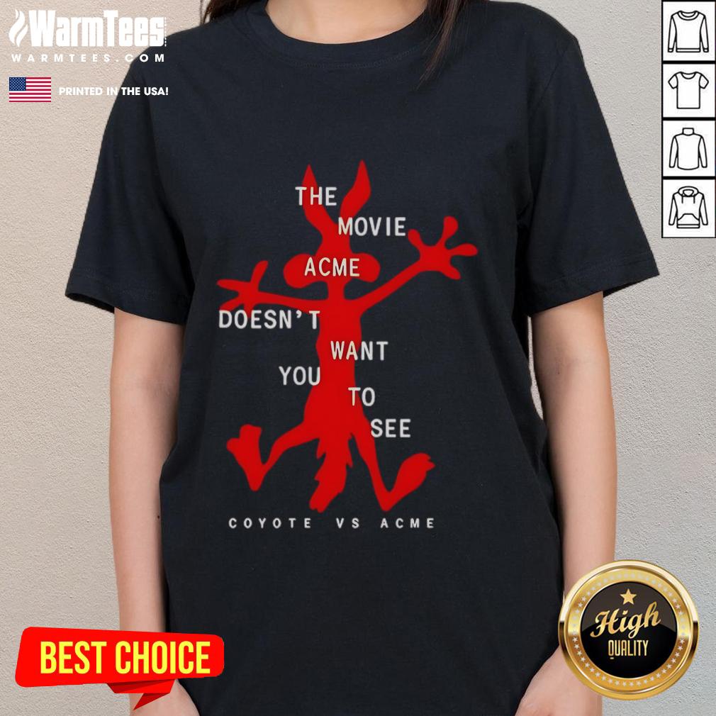 Funny The Movie Acme Doesn'T Want You To See Coyote Vs Acme Ladies Tee Funny The Movie Acme Doesn't Want You To See Coyote vs Acme ladies tee featuring a playful cartoon design.