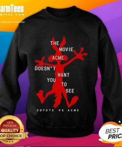 Funny The Movie Acme Doesn't Want You To See Coyote Vs Acme Sweatshirt featuring colorful cartoon graphics and playful design.