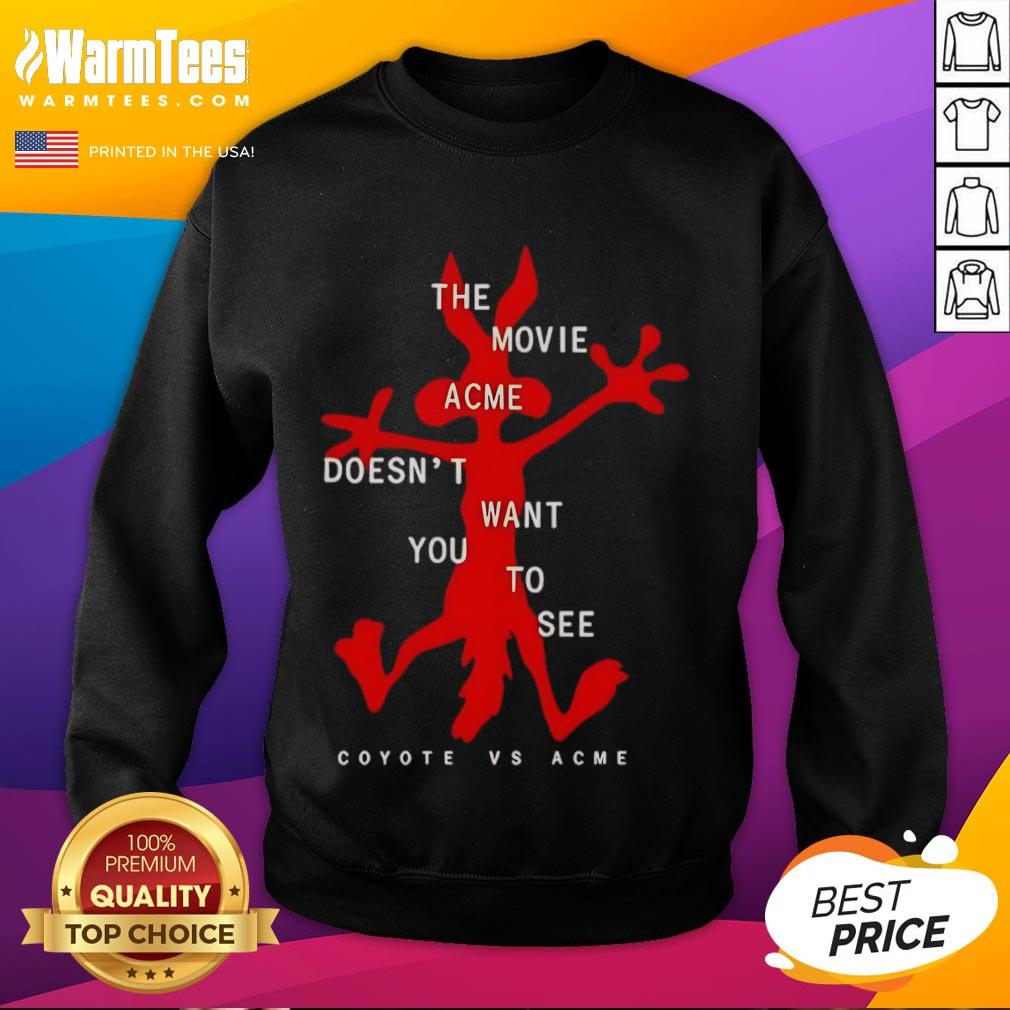 Funny The Movie Acme Doesn'T Want You To See Coyote Vs Acme Sweatshirt Funny The Movie Acme Doesn't Want You To See Coyote Vs Acme Sweatshirt featuring colorful cartoon graphics and playful design.