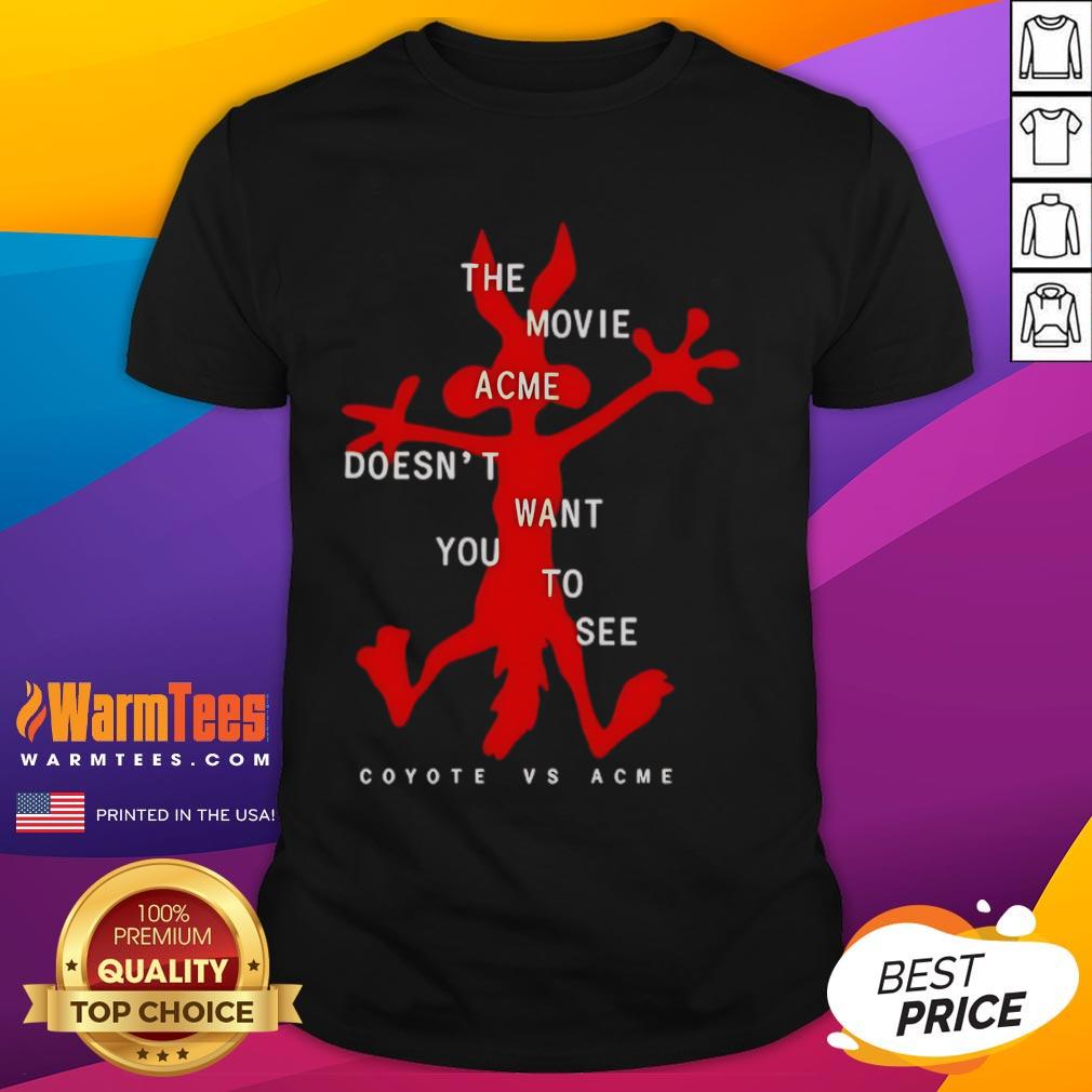 Funny The Movie Acme Doesn'T Want You To See Coyote Vs Acme T Shirt Funny Coyote Vs Acme T-Shirt featuring a playful design inspired by the movie Acme doesn't want you to see.