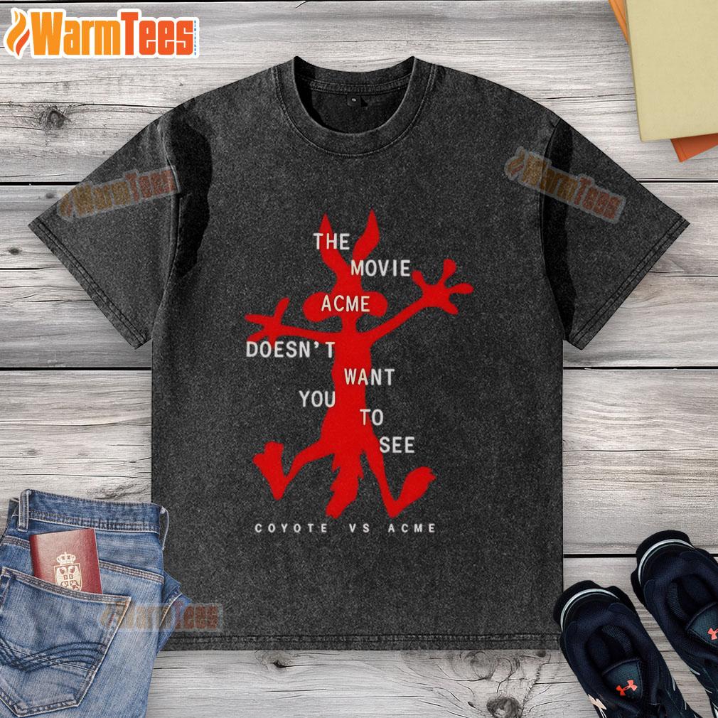 Funny The Movie Acme Doesn'T Want You To See Coyote Vs Acme Washed T Shirt Funny The Movie Acme Doesn't Want You to See Coyote Vs Acme washed t-shirt featuring vibrant graphics and playful design.