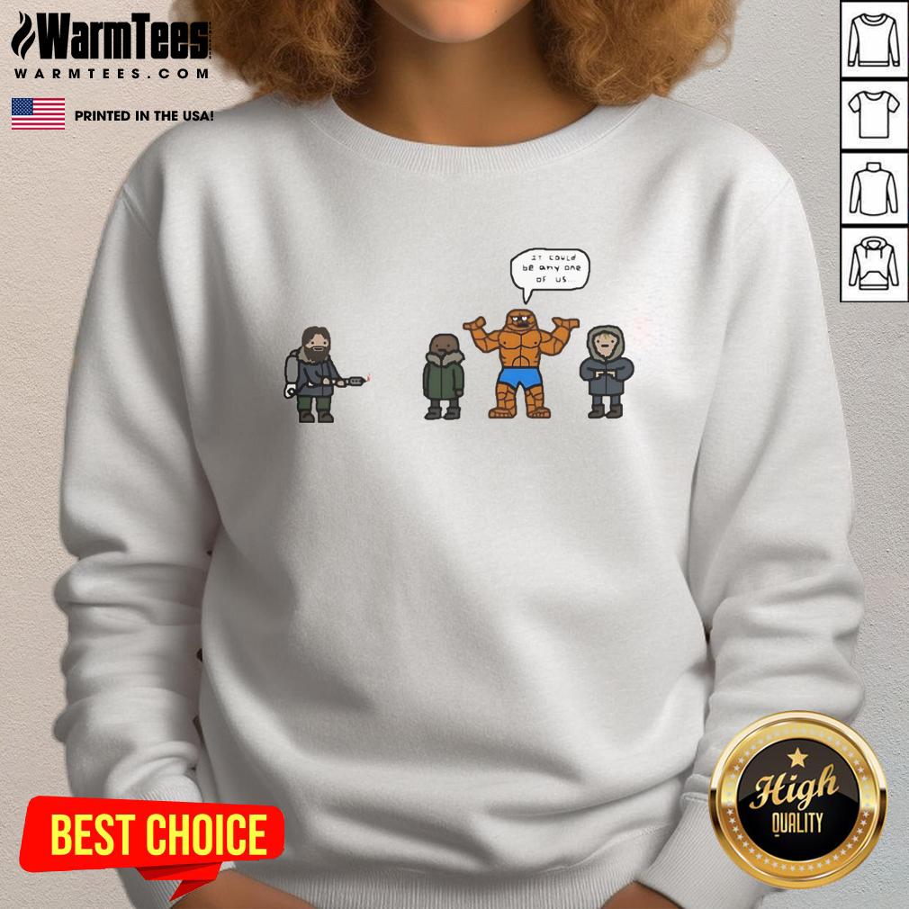 Funny The Thing It Could Be Any One Of Us Fantastic Four Sweatshirt Funny Fantastic Four sweatshirt featuring a humorous design, perfect for fans of the iconic superhero team.