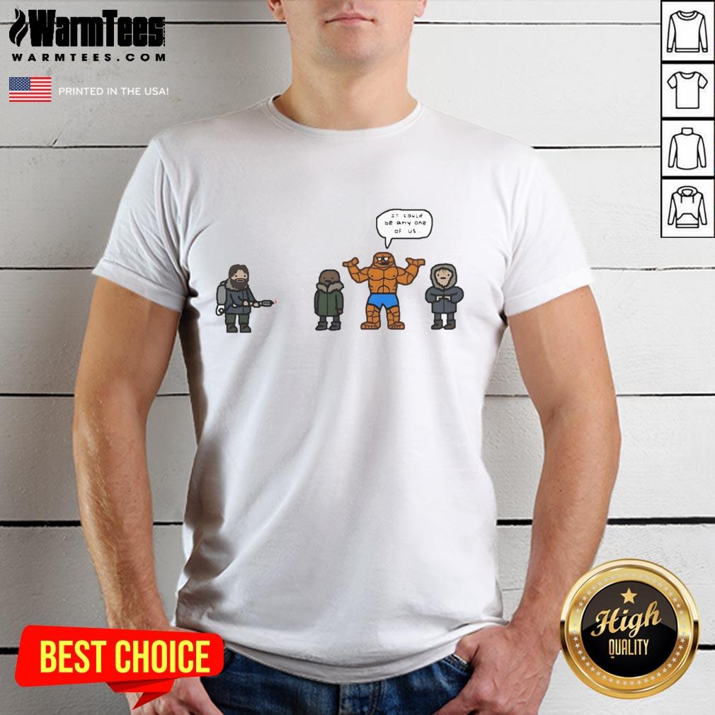 Funny The Thing It Could Be Any One Of Us Fantastic Four T Shirt Funny 'The Thing It Could Be Any One Of Us' Fantastic Four T-Shirt featuring a playful graphic design.