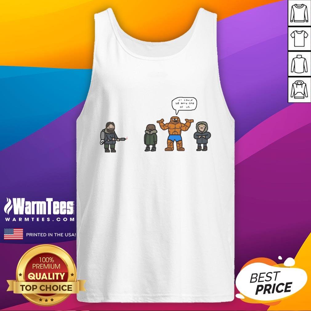 Funny The Thing It Could Be Any One Of Us Fantastic Four Tank Top Funny Fantastic Four tank top featuring a humorous design, perfect for fans and casual wear enthusiasts.