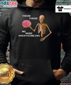 Funny skeleton brain hoodie with 'There, There, No More Overthinking' design for a humorous twist on mental health.