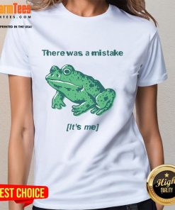 Funny frog graphic on a ladies tee, featuring the phrase There Was A Mistake, It's Me for a playful fashion statement.