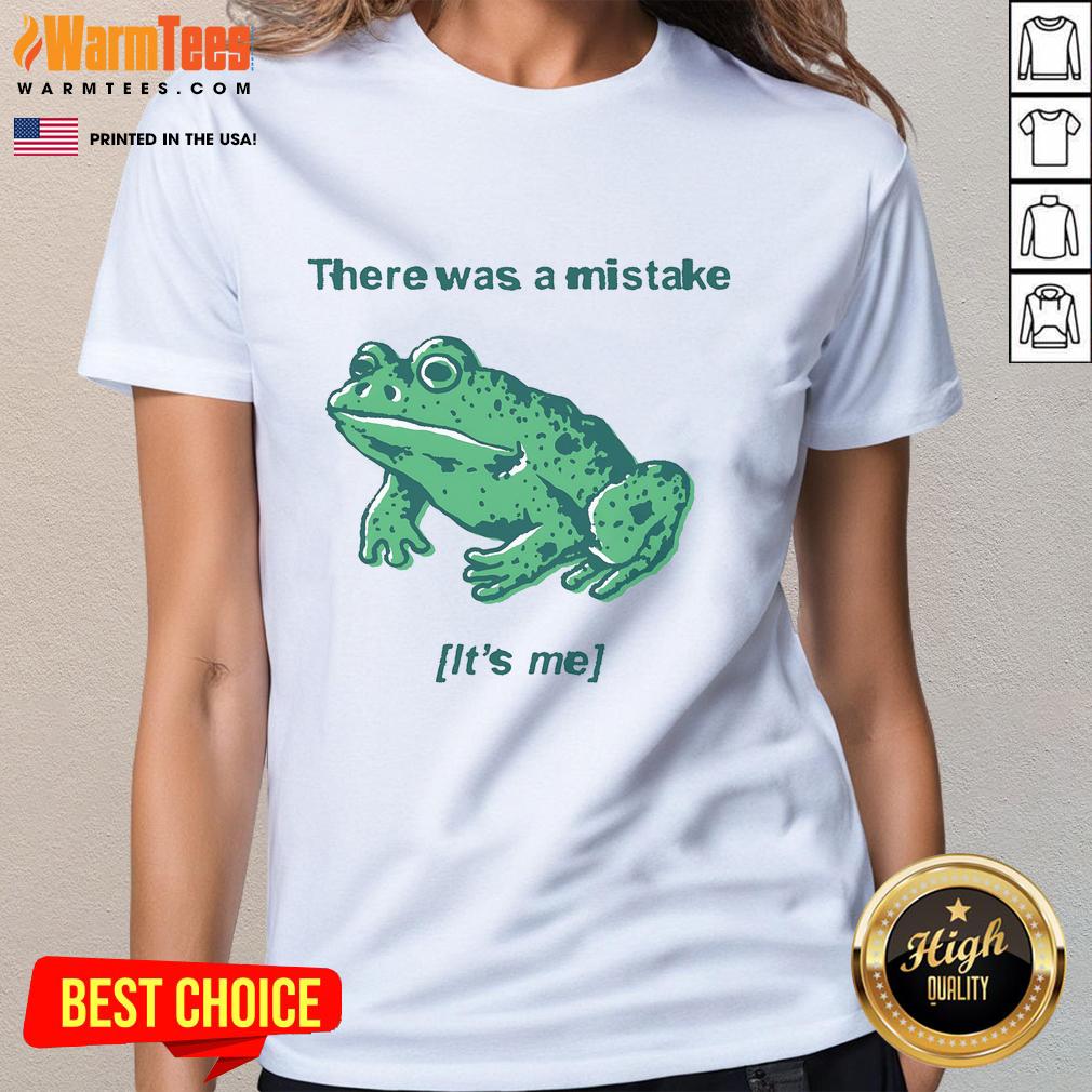 Funny There Was A Mistake It'S Me Mistake Frog Ladies Tee Funny frog graphic on a ladies tee, featuring the phrase There Was A Mistake, It's Me for a playful fashion statement.