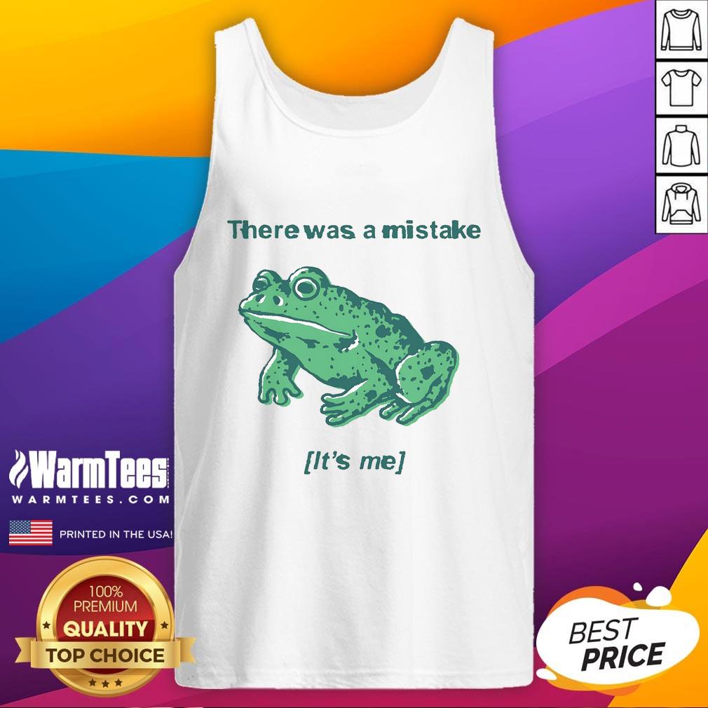 Funny There Was A Mistake It'S Me Mistake Frog Tank Top Funny frog tank top featuring the phrase 'There Was A Mistake, It's Me' with a quirky frog design. Perfect for humor lovers!