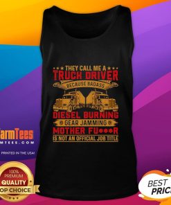 Funny tank top featuring the phrase They Call Me Truck Driver with a humorous twist for diesel enthusiasts and truck lovers.
