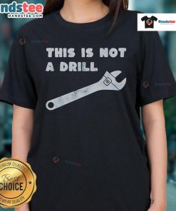 Funny 'This Is Not A Drill' Wrench Ladies Tee featuring a humorous graphic design for women who love tools.