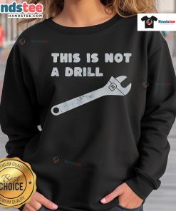 Funny This Is Not A Drill Wrench Sweatshirt featuring a humorous wrench graphic, perfect for DIY enthusiasts and humor lovers.