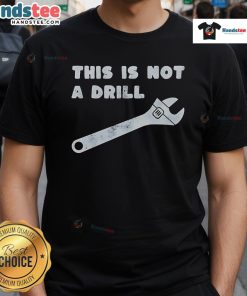 Funny 'This Is Not A Drill' Wrench T-Shirt featuring a humorous graphic for DIY enthusiasts and mechanics.