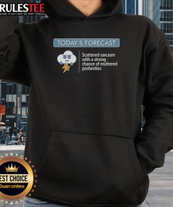 Alt Text: Funny hoodie featuring 'Today's Forecast: Scattered Sarcasm with a Strong Chance of Muttered Profanities'