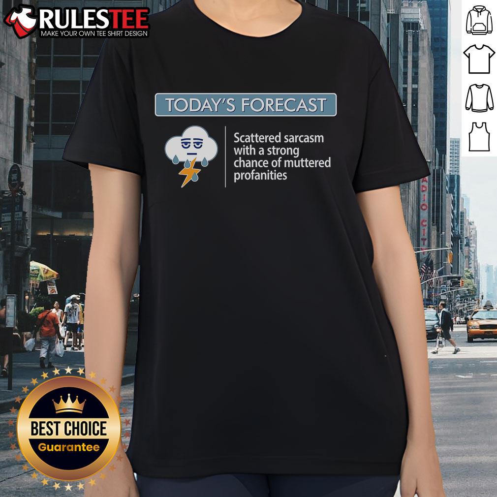 Funny Today's Forecast Scattered Sarcasm With A Strong Chance Of Muttered Profanities Ladies-Tee Alt Text: Funny Today's Forecast Scattered Sarcasm Tee for ladies featuring humorous weather-themed graphic design.