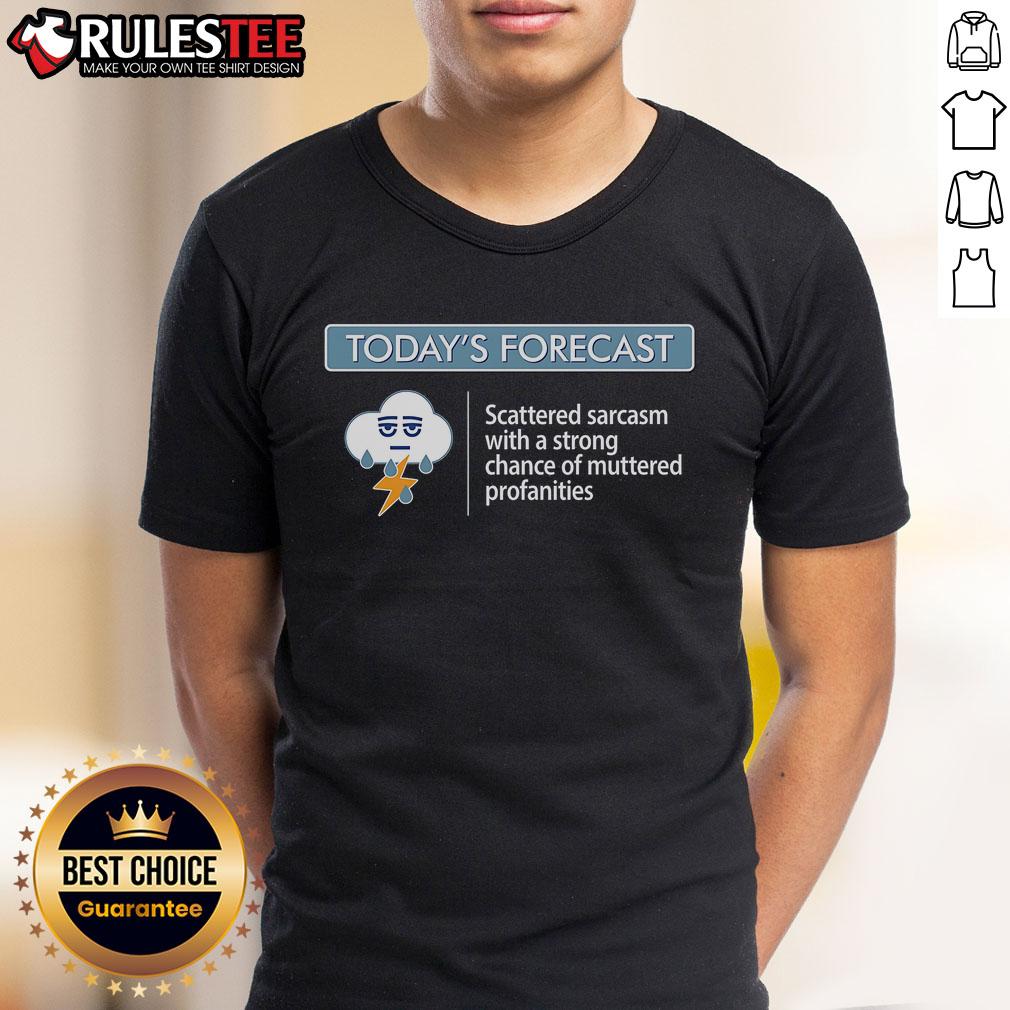 Funny Today's Forecast Scattered Sarcasm With A Strong Chance Of Muttered Profanities T-Shirt Funny Today's Forecast Scattered Sarcasm T-Shirt featuring humorous weather graphics and witty text design.