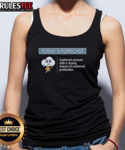 Alt Text: Funny tank top featuring 'Today's Forecast: Scattered Sarcasm & Strong Chance of Muttered Profanities' design.