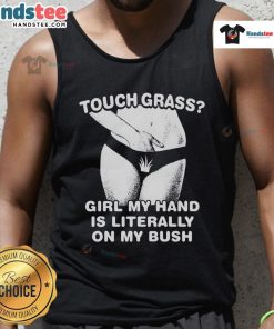Girl in a humorous tank top saying 'My Hand Is Literally On My Bush' touching grass, showcasing fun outdoor vibes.