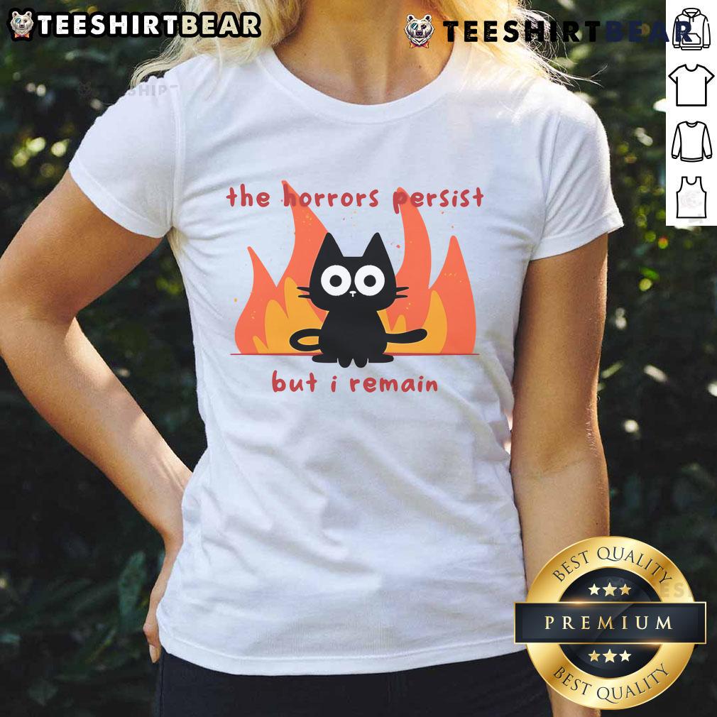 Funny Trauma Cat The Horror Persist But I Remain Ladies Tee Funny Trauma Cat graphic on a ladies tee, featuring a humorous take on horror themes and resilience. Perfect for cat lovers.