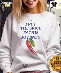 Funny True I Put The Spice In This Journey Sweatshirt featuring a vibrant design for a stylish and humorous look.
