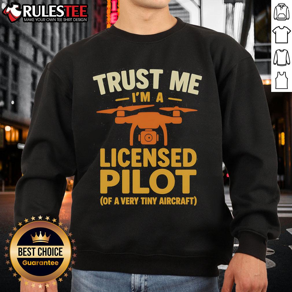 Funny Trust Me I'M A Licensed Pilot Of A Very Tiny Aircraft Sweatshirt Alt Text: Funny 'Trust Me, I'm a Licensed Pilot' sweatshirt featuring a tiny aircraft design, perfect for aviation enthusiasts.