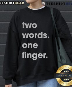 Funny Two Words One Finger Sweatshirt featuring a humorous graphic design for casual wear.