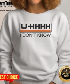 Funny UHHHH I Don't Know Sweatshirt featuring a humorous graphic design for casual wear and gift ideas.